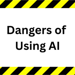 Dangers of Using AI