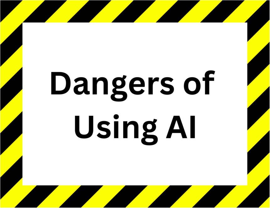 Dangers of Using AI